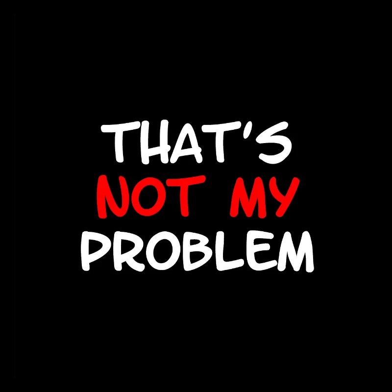 Not My Problem