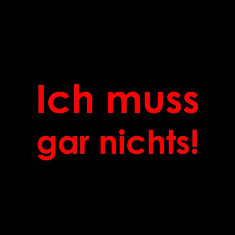 Ich muss gar nichts