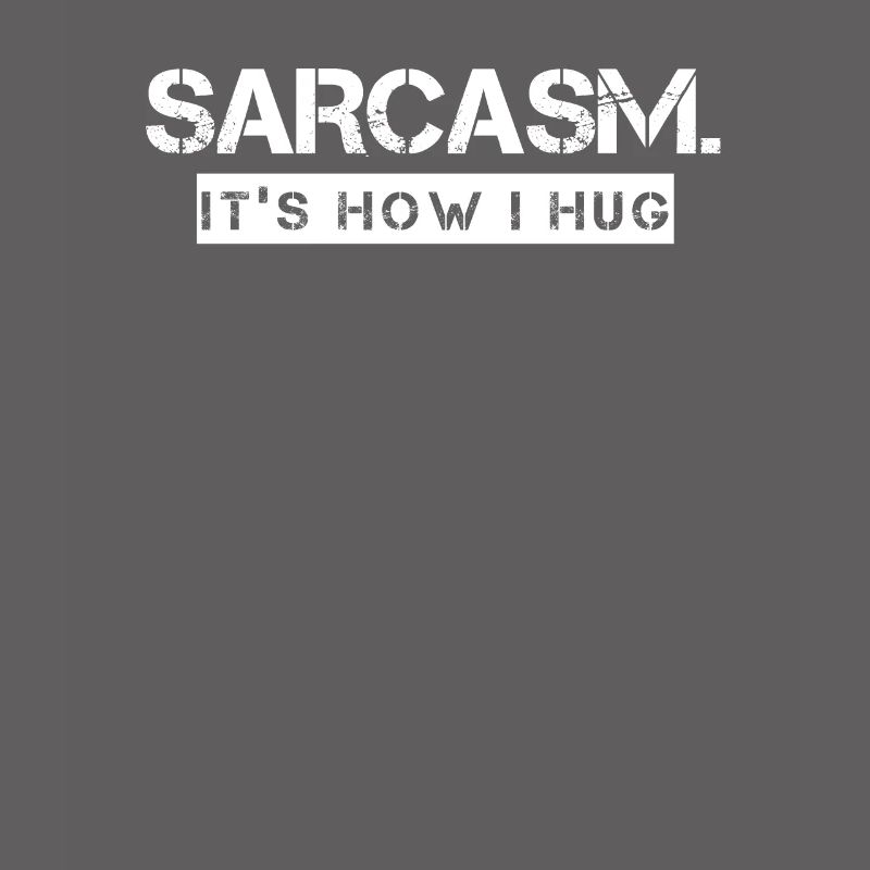 Sarcasm It's How I Hug Sarkasmus Funny Sarcasm