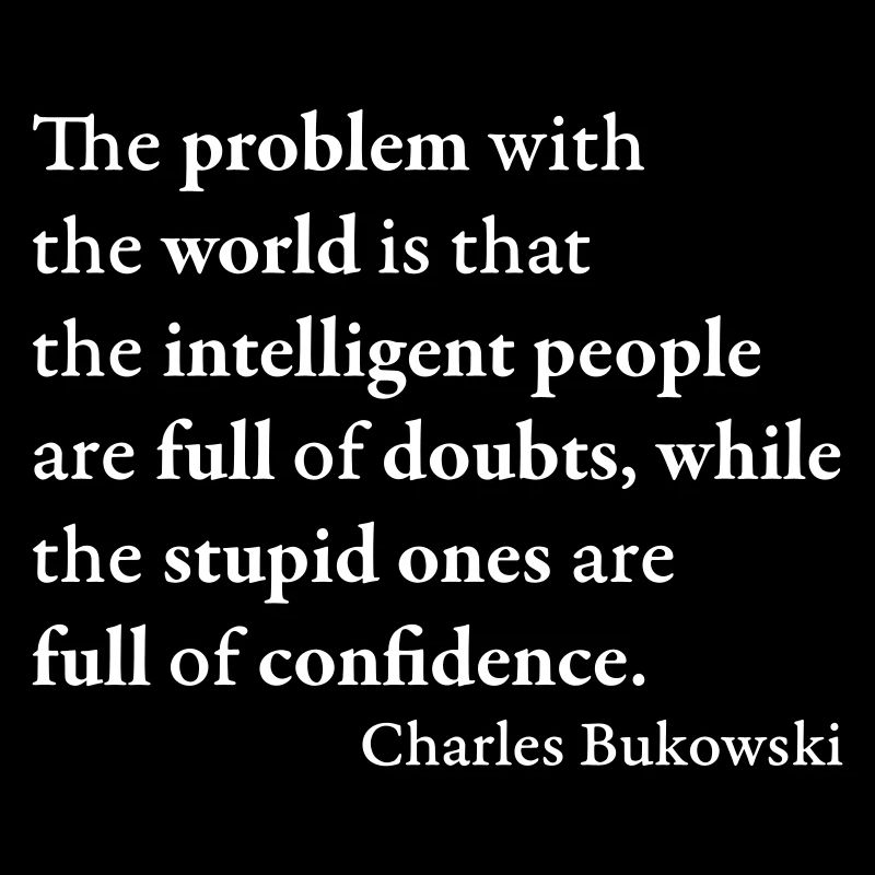 Das Problem mit der Welt ist, dass die intelligenten