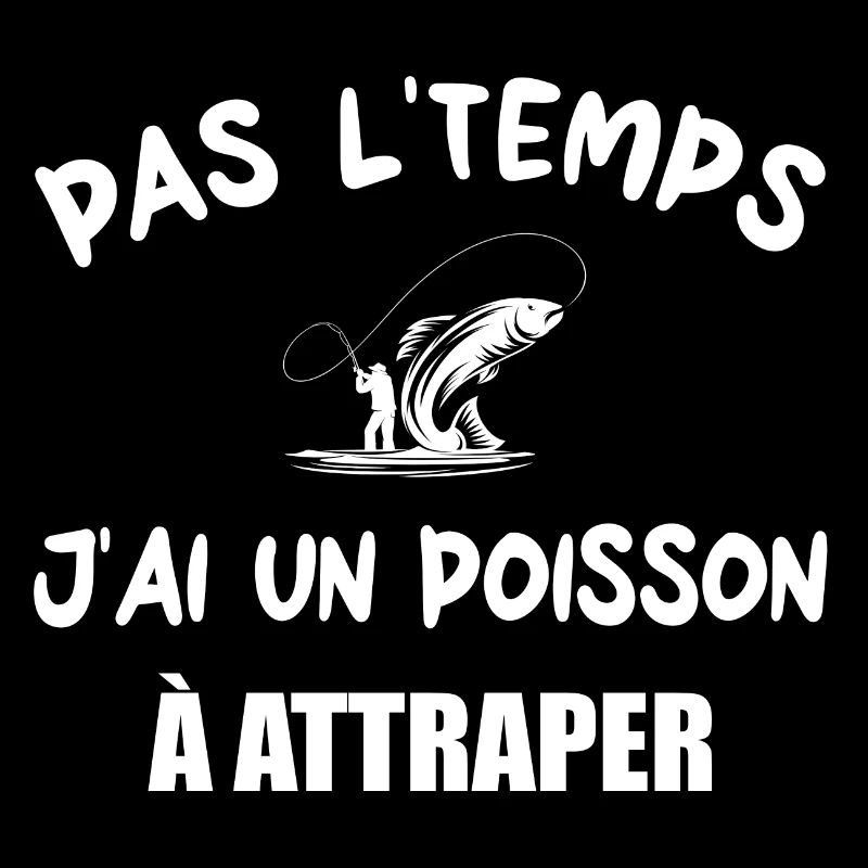 Pas l'temps j'ai un poisson à attraper t-shirt