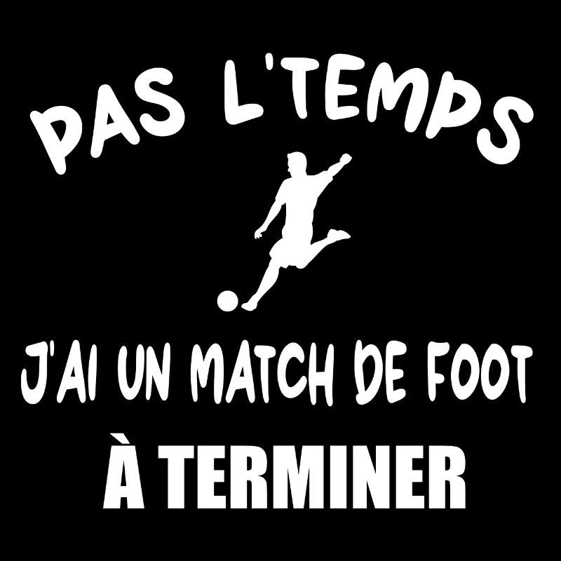 Pas l'temps j'ai un match de foot à terminer