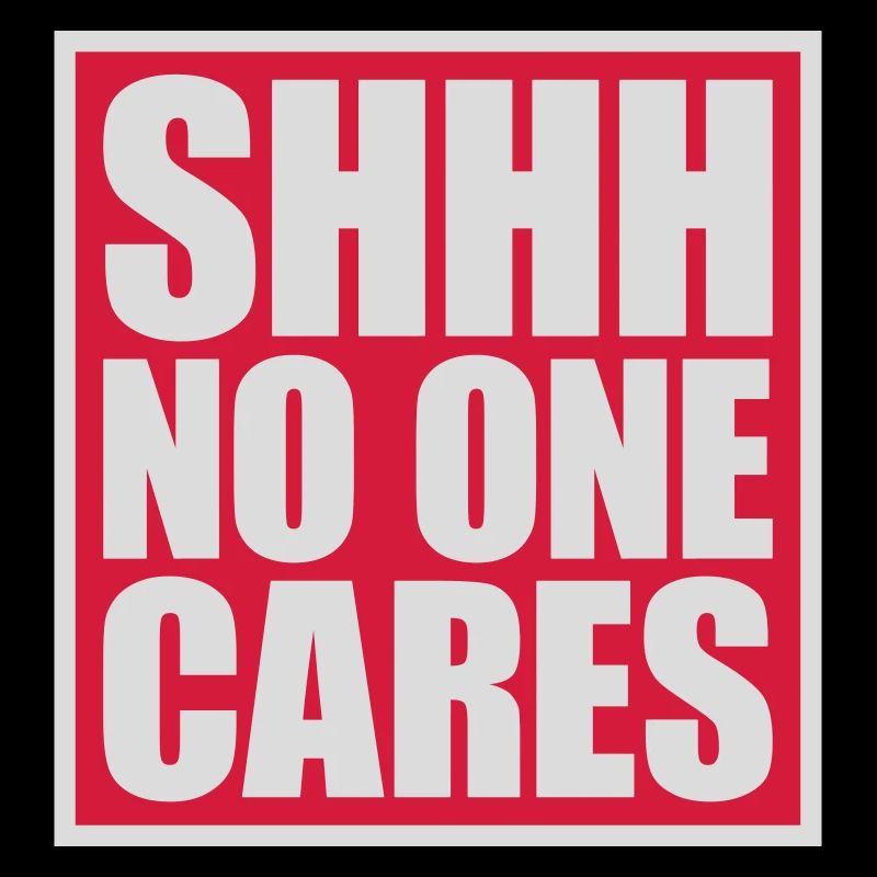 shhh no one cares