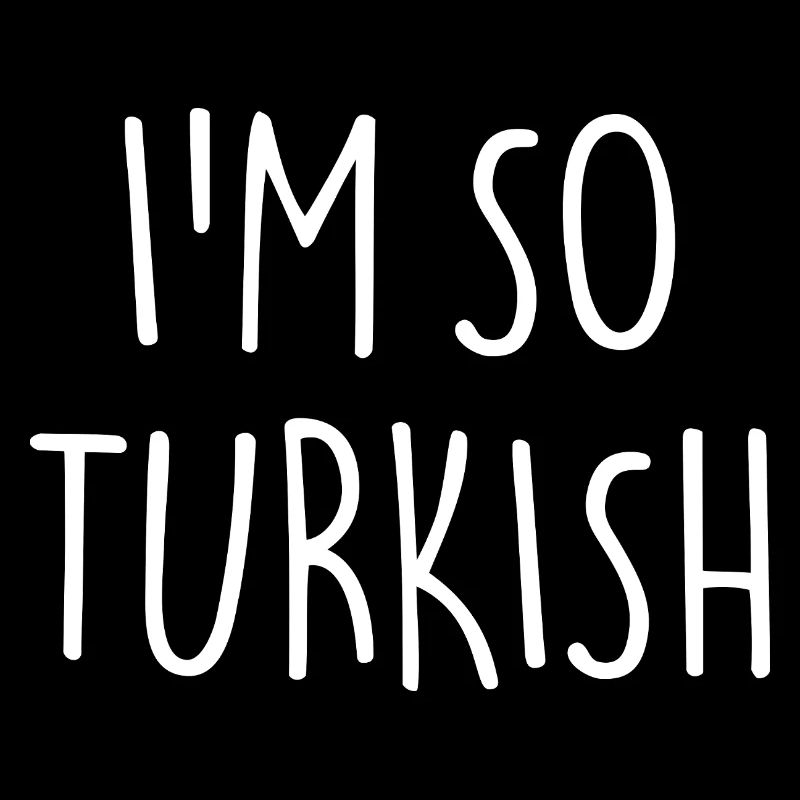 I'M SO TURKISH Turkish Turkey