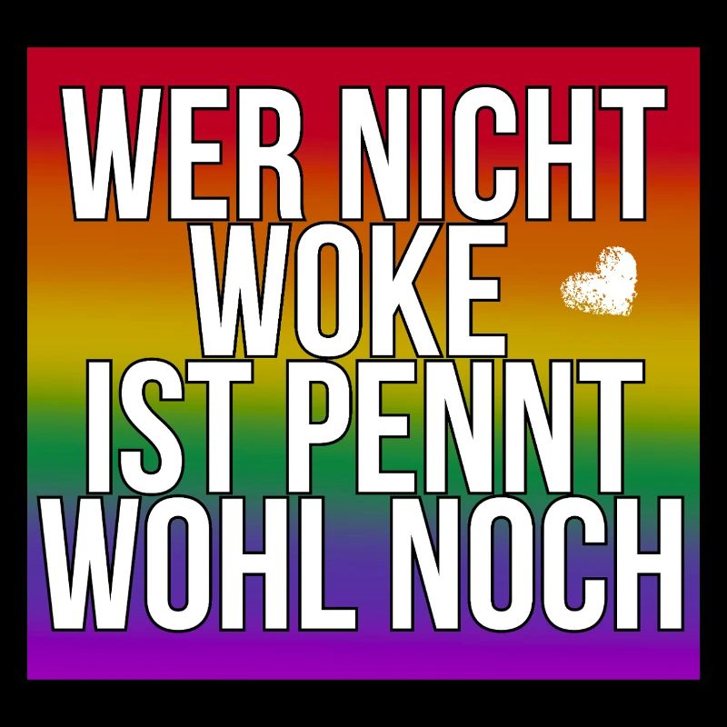 Wer nicht Woke ist pennt wohl noch