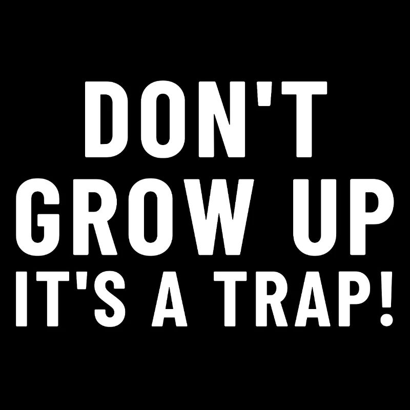 Don't Grow Up It's a ...