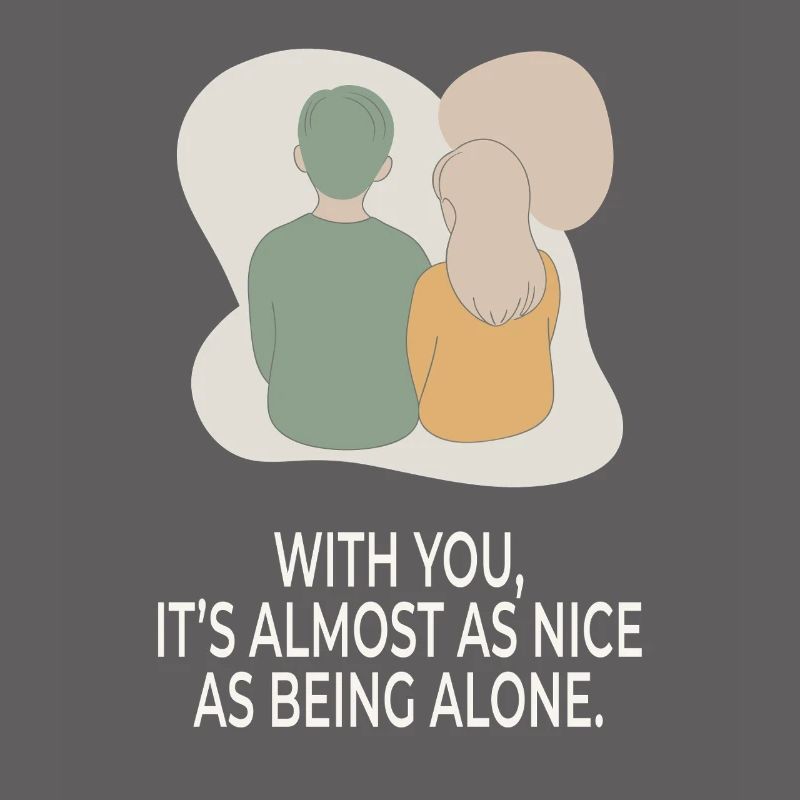 With You It's Almost as Nice as Being Alone