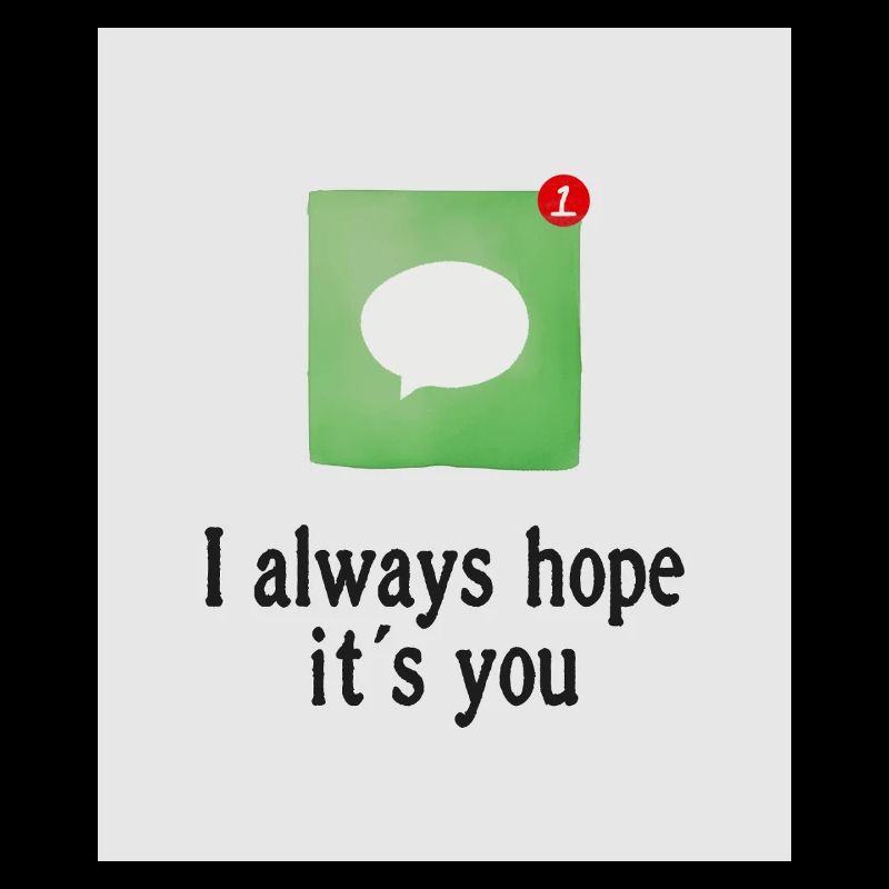 I always hope it's you.
