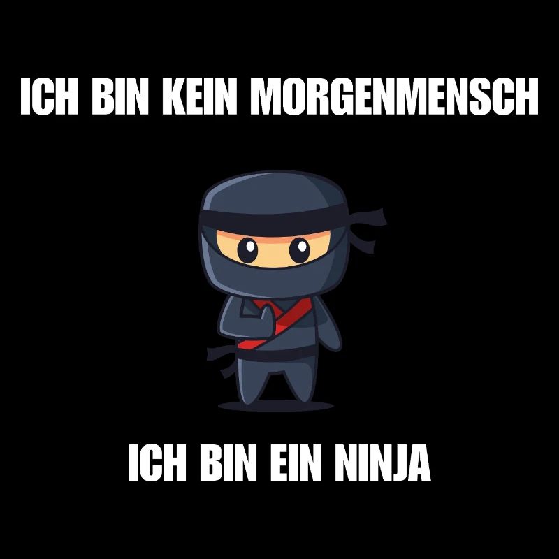 Ich bin kein Morgenmensch - Ich bin ein Ninja