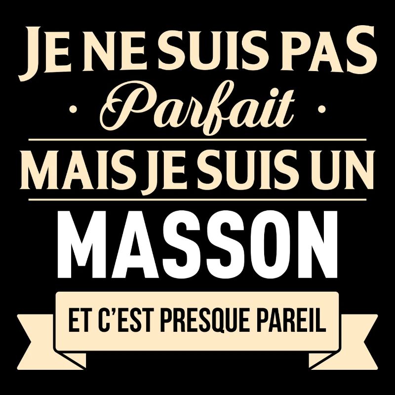 Je Ne Suis Pas Parfait Mais Je Suis Un Masson E...