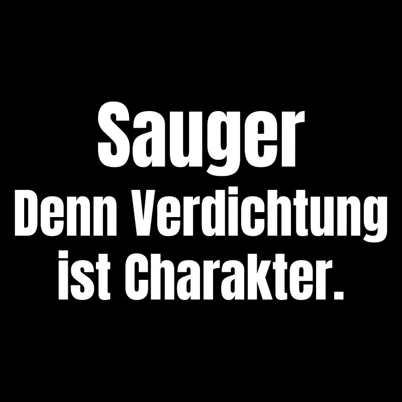 Sauger. Denn Verdichtung ist Charakter.