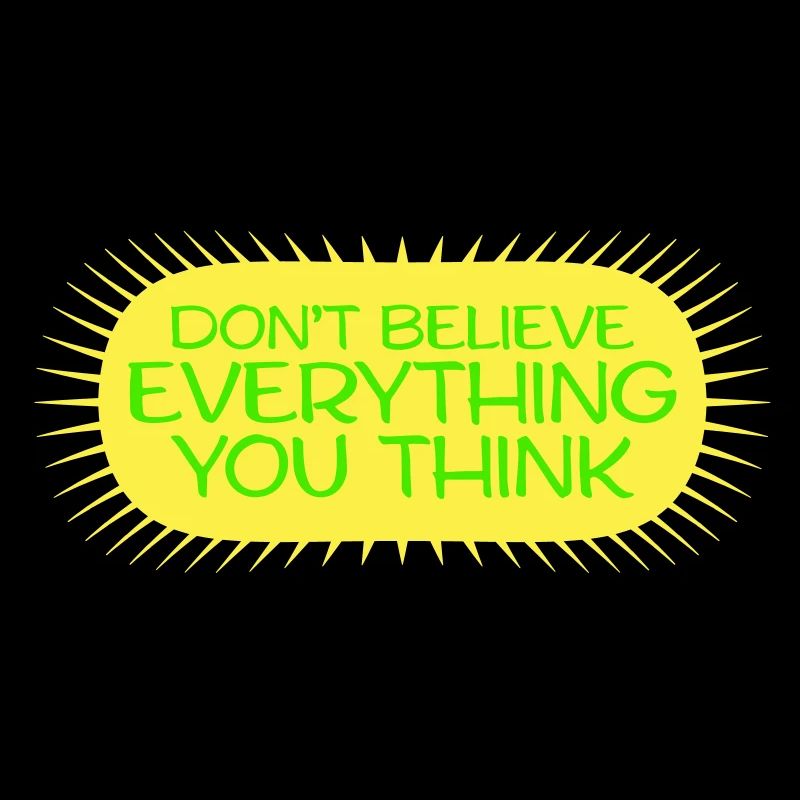 Don't Believe Everything You Think Saying Wisdom