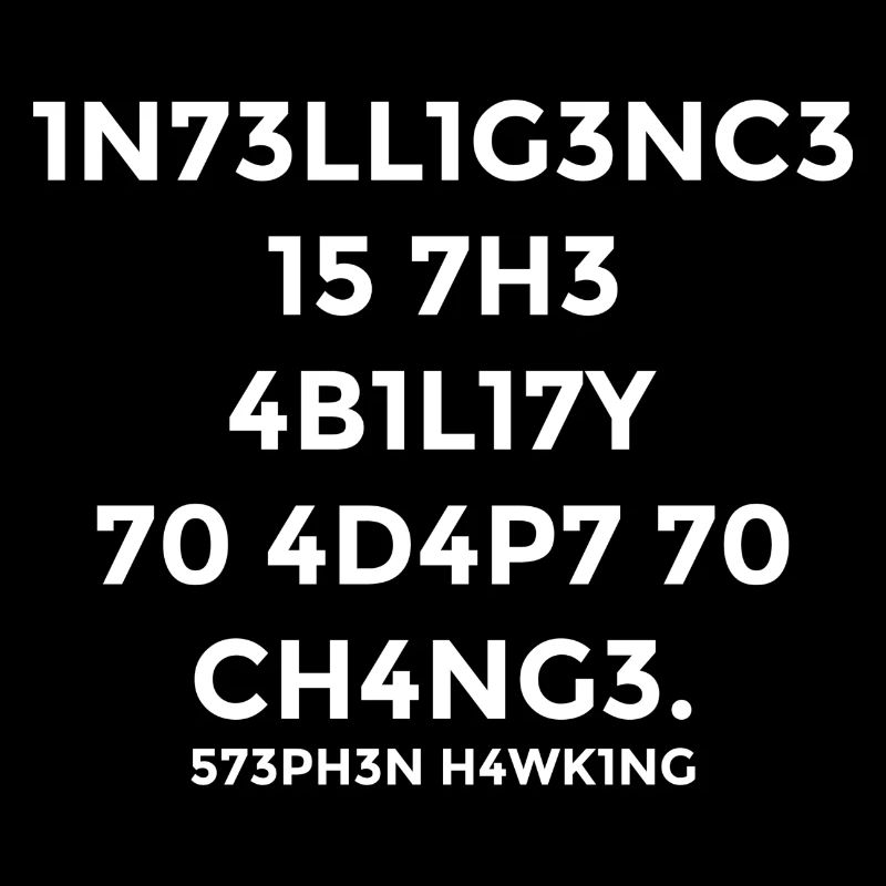 Intelligence is the ability to adapt to changes