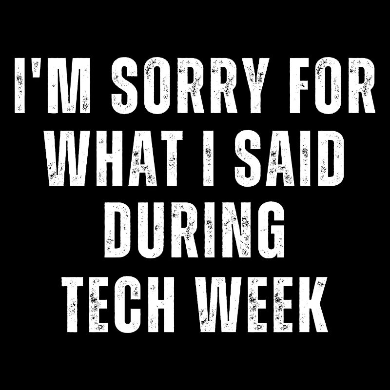 Es tut mir leid, was ich während der Tech Week gesagt habe