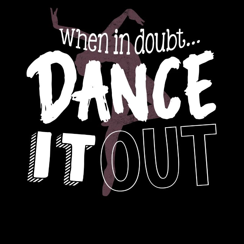 If you have doubts, dance it out