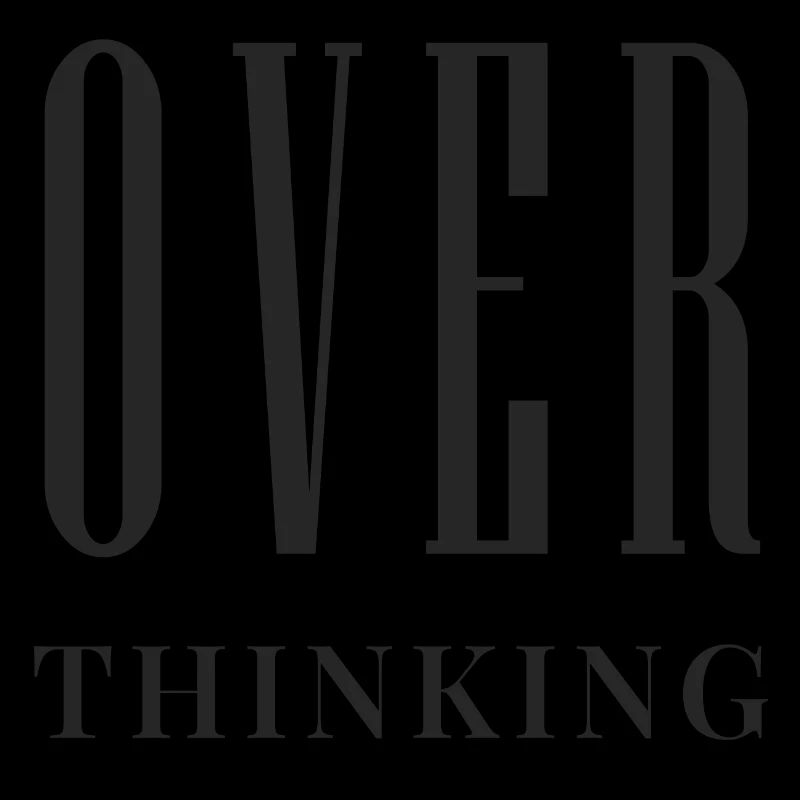 OVER THINKING