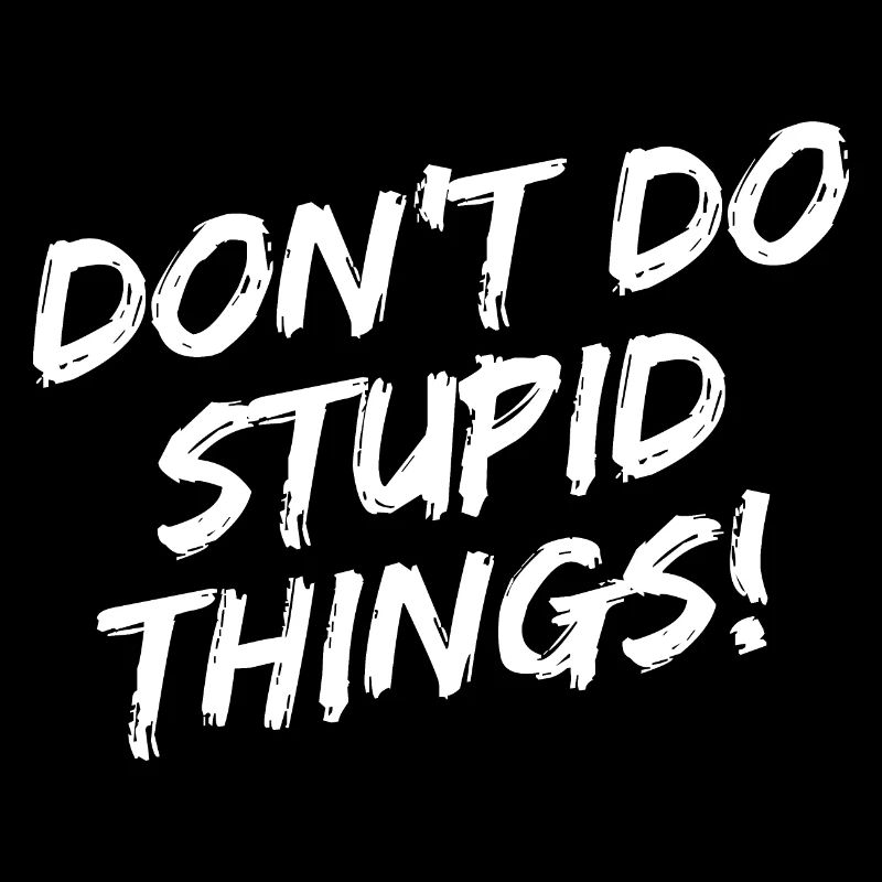 « Ne faites pas de choses stupides! » - Écriture au pinceau blanc