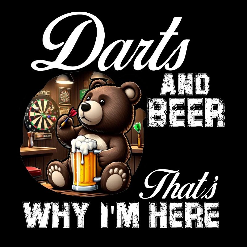 Darts und Bier Deshalb bin ich hier, süßer Bär