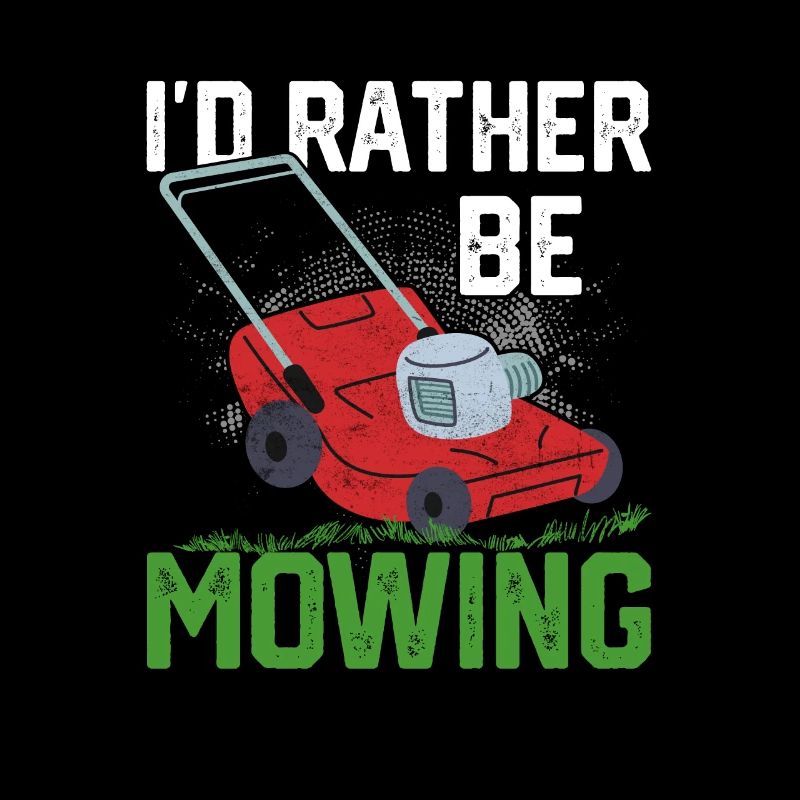I'd Rather Be Mowing Lawn Mowing