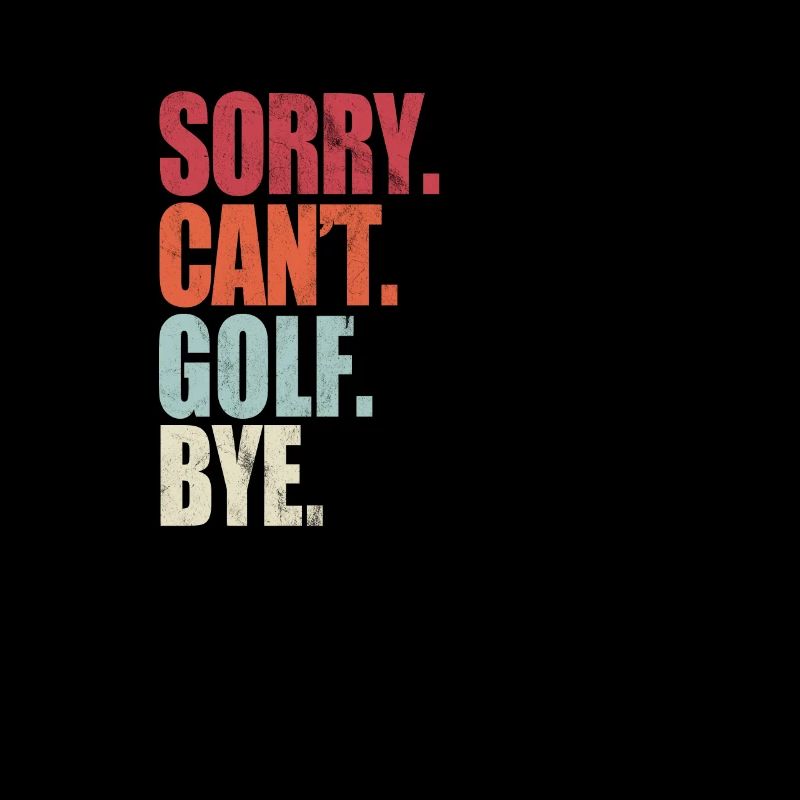 Funny Golf Sorry Can't Golf Bye Golf