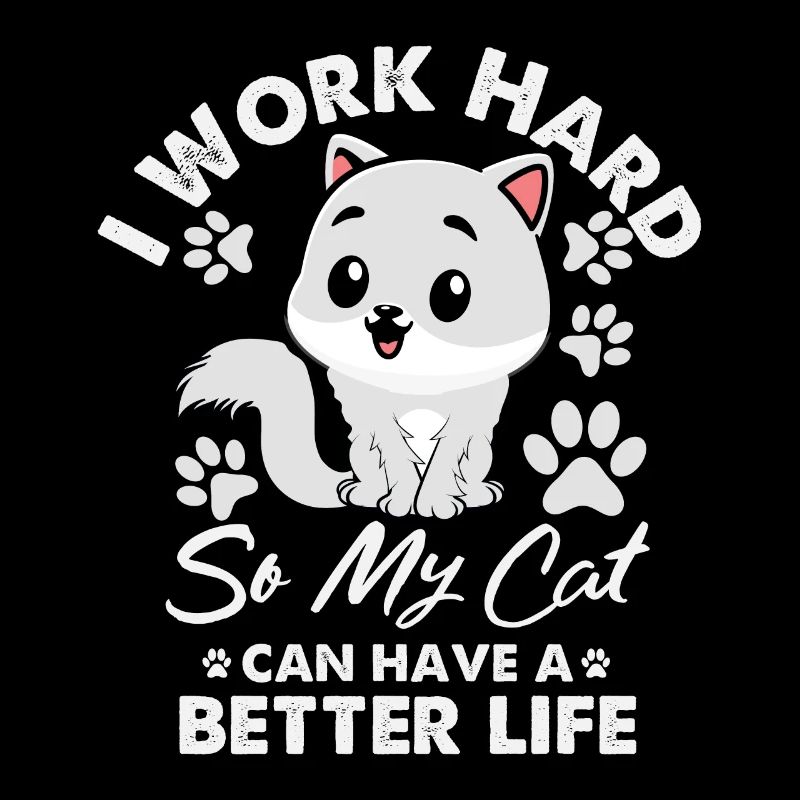 Work Hard So My Cat Funny Better Life Cat Lover