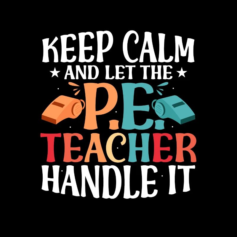 Keep Calm And Let The P.E. Teacher Handle It Physi