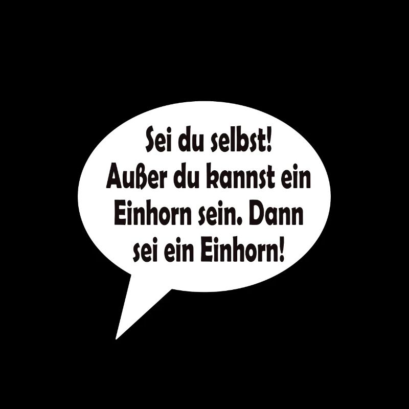 Sei du selbst! Außer du kannst ein Einhorn sein.