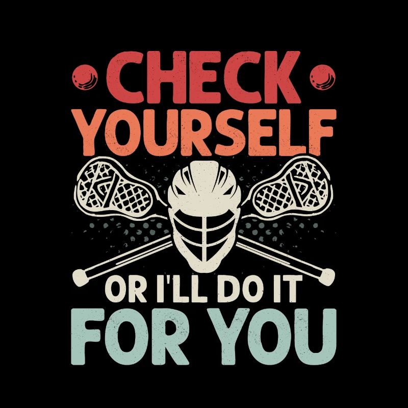 Check Yourself Or I'll Do It For You Lacrosse Play