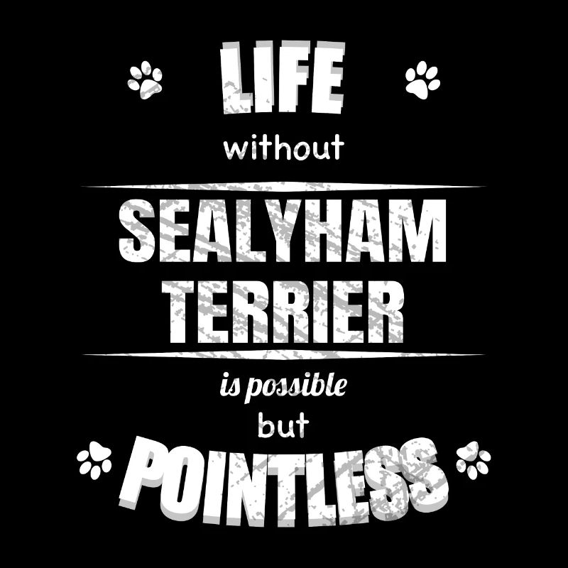Life is possible but pointless - Sealyham Terrier