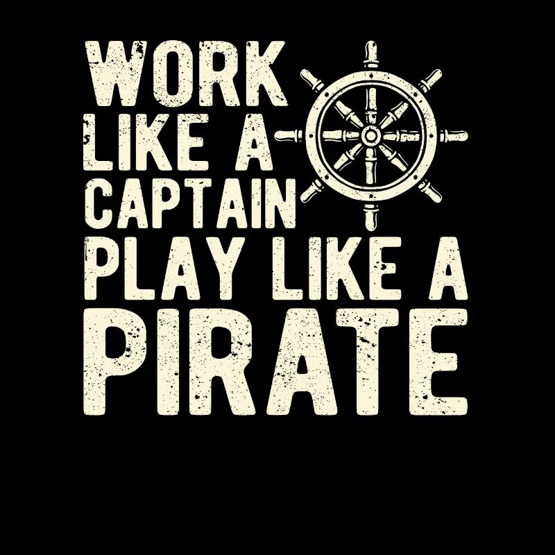 Work like a captain Play like a pirate