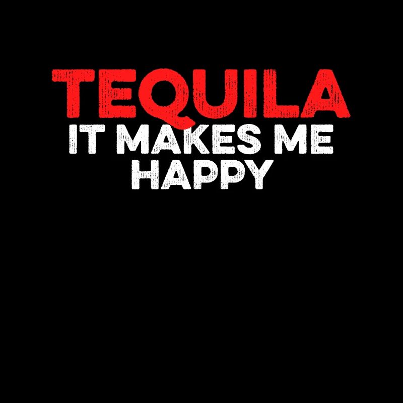 Tequila. It Makes Me Happy Mexican Alcoholic Lover