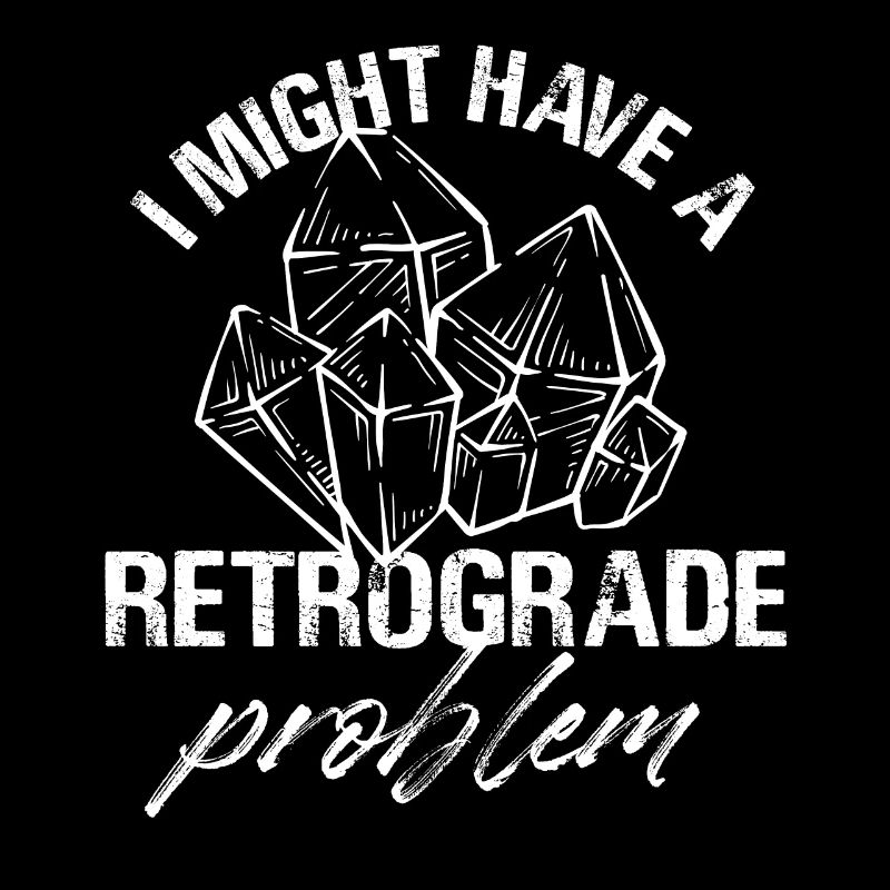 I Might Have A Retrograde Problem Mercury