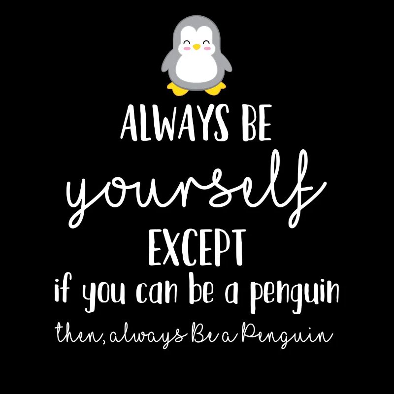 Penguin - Funny - Cool - Always - Gift