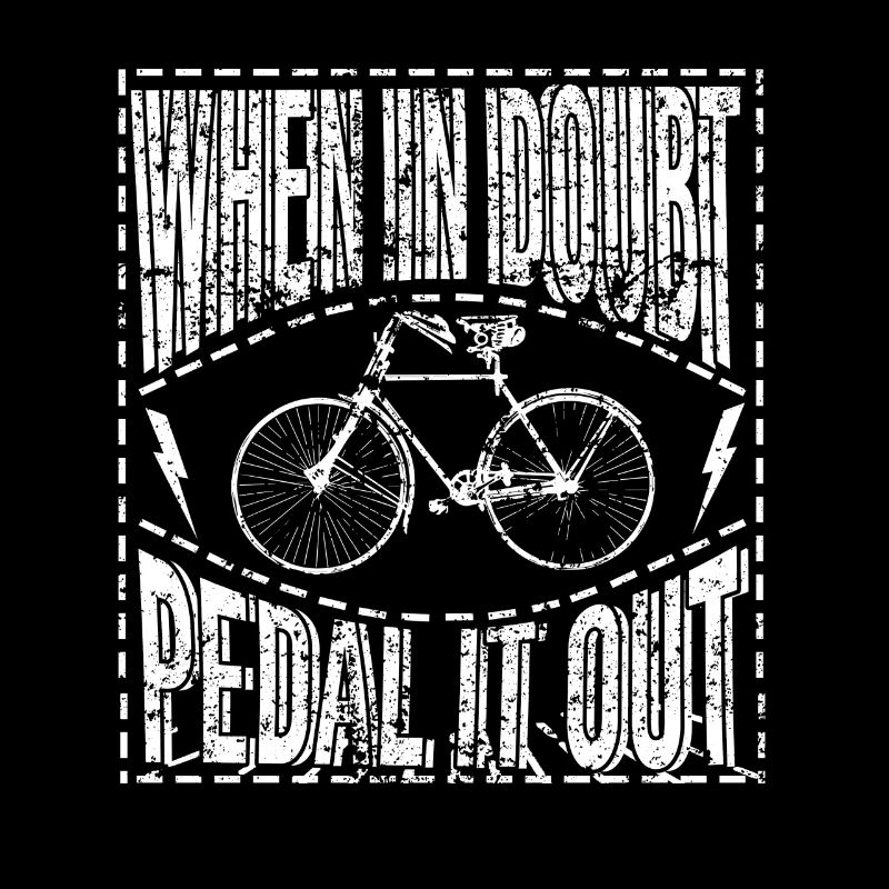 When In Doubt Pedal It Out