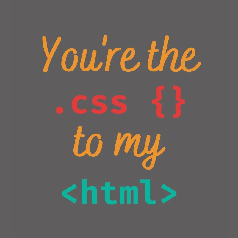 Vous êtes le css à mon html