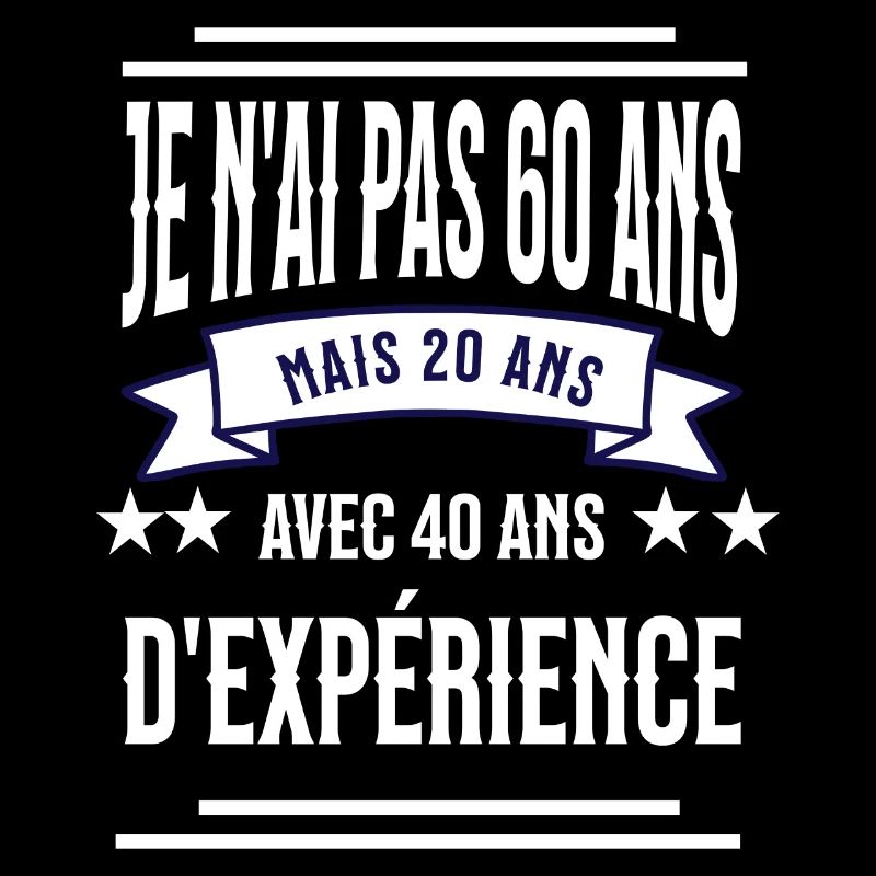 je n'ai pas 60 ans mais 20 ans avec 40d'expérience
