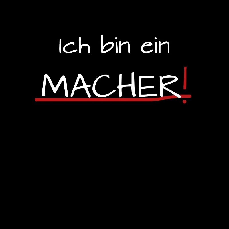 Ich bin ein Macher, machen, positiv, Zitat, Sprich