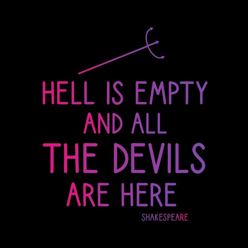 Hell is empty and all the devils are here