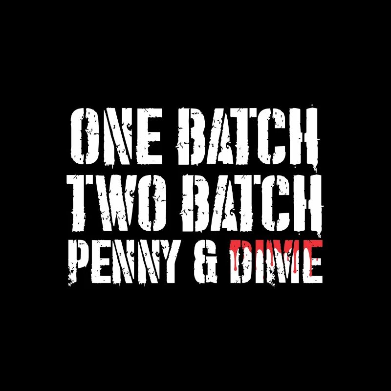 One Batch Two Batch Penny And Dime Spruch