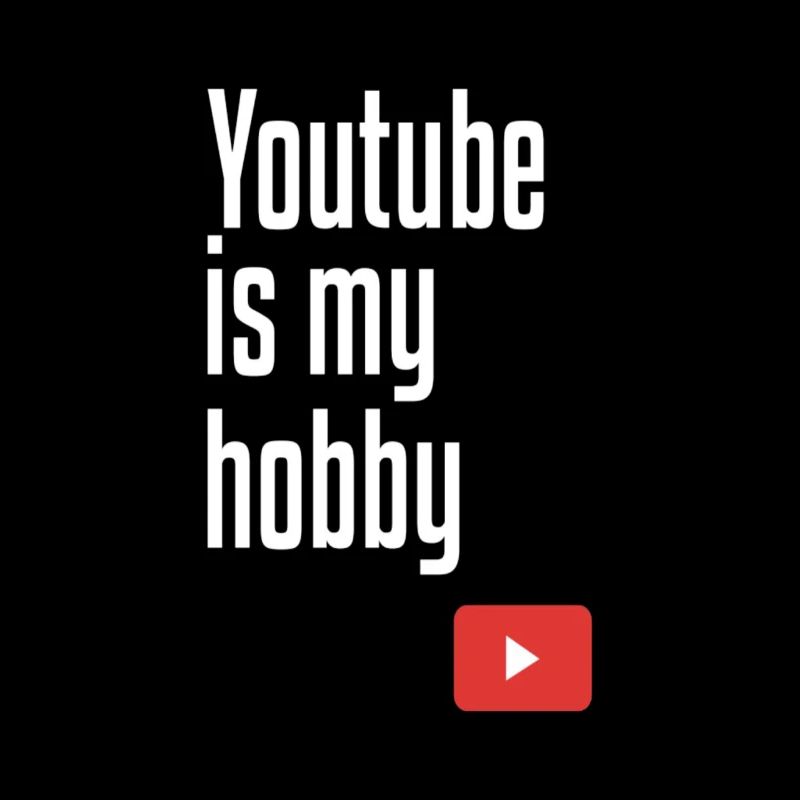 Youtube is my hobby
