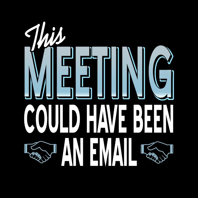 Dieses Meeting hätte auch eine E-Mail sein können
