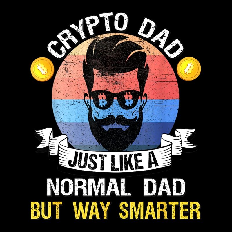 Bitcoin Crypto Dad Just Like A Normal Dad