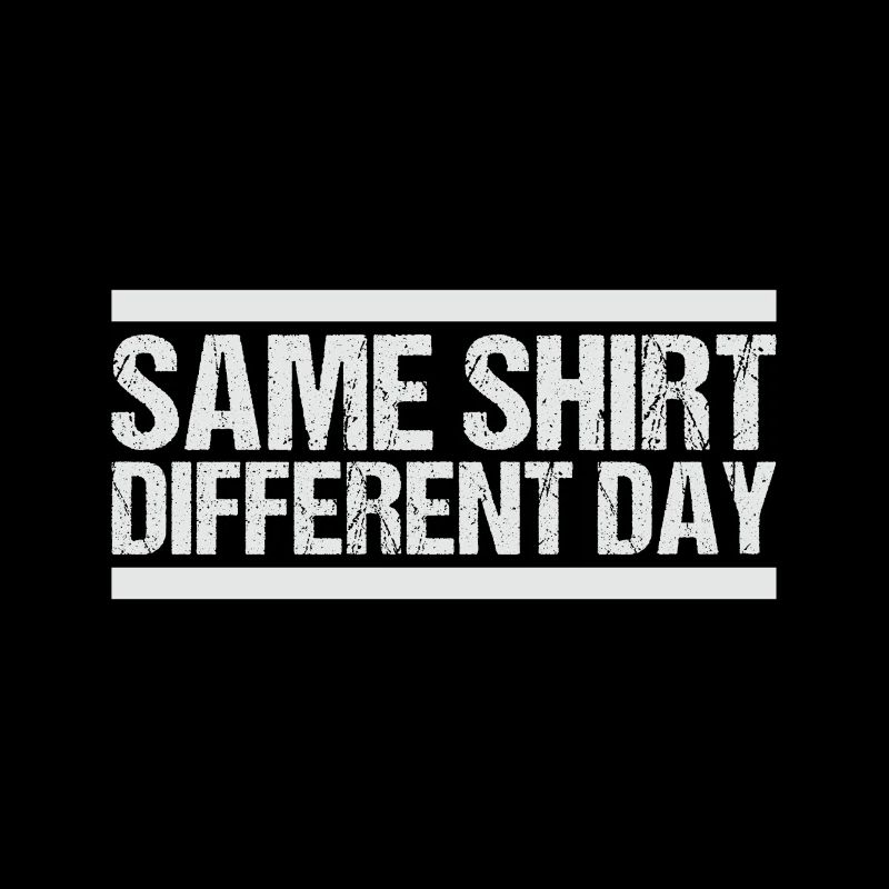 Same Shirt Different Day