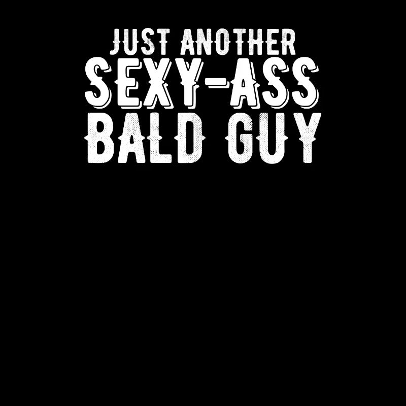 Just Another Sexy Ass Bald Guy Funny Baldness Pun