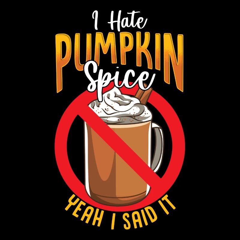 I Hate Pumpkin Spice Anti Pumpkin Spice Latte Coff