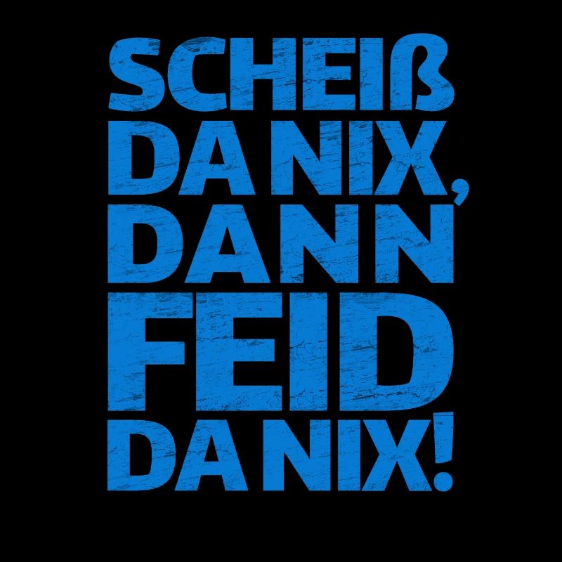 Scheiß da nix dann feid da nix, Bayern, bayrisch
