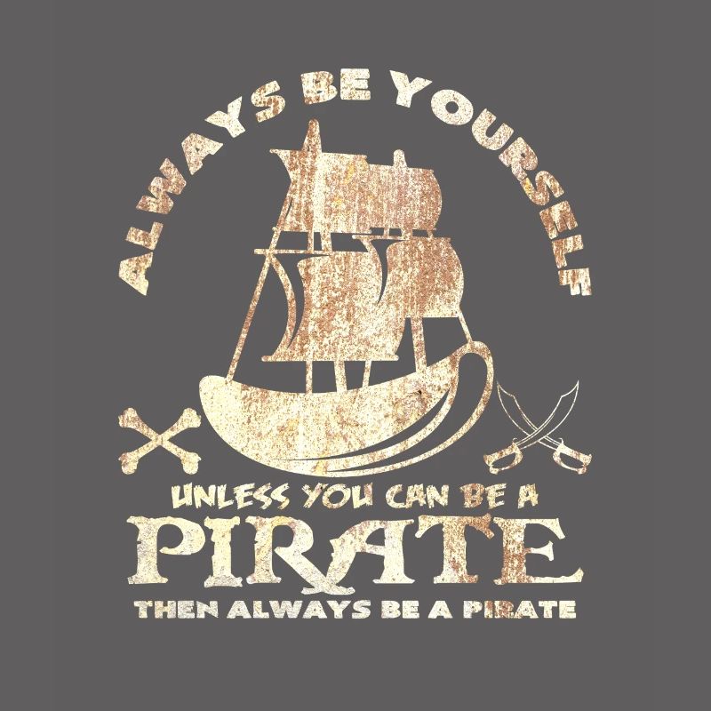 Sei immer du selbst oder sei ein Pirat Spruch Idee