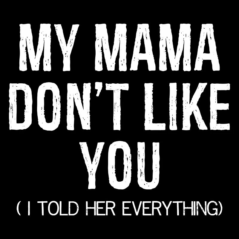 my mama don't like you