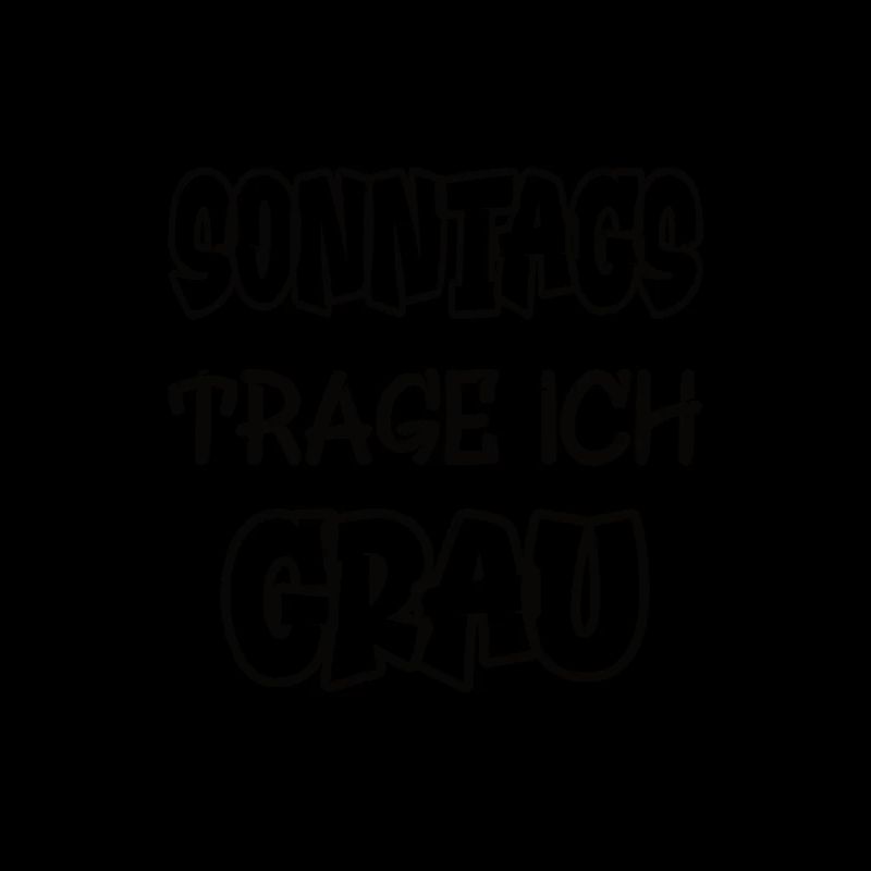 Sonntags trage ich grau Spruch Farbe grau