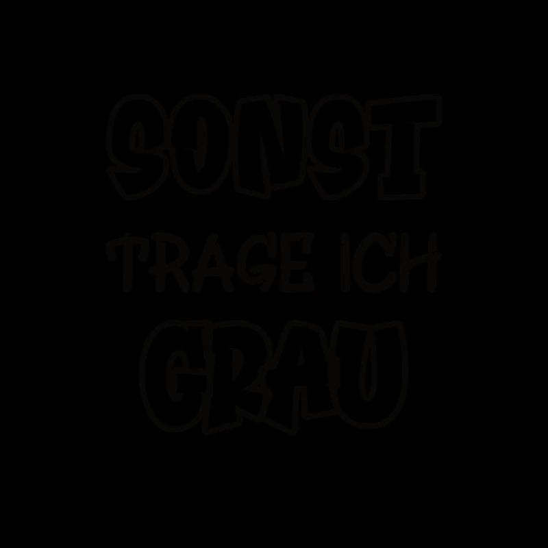Sonst trage ich grau Spruch Farbe grau